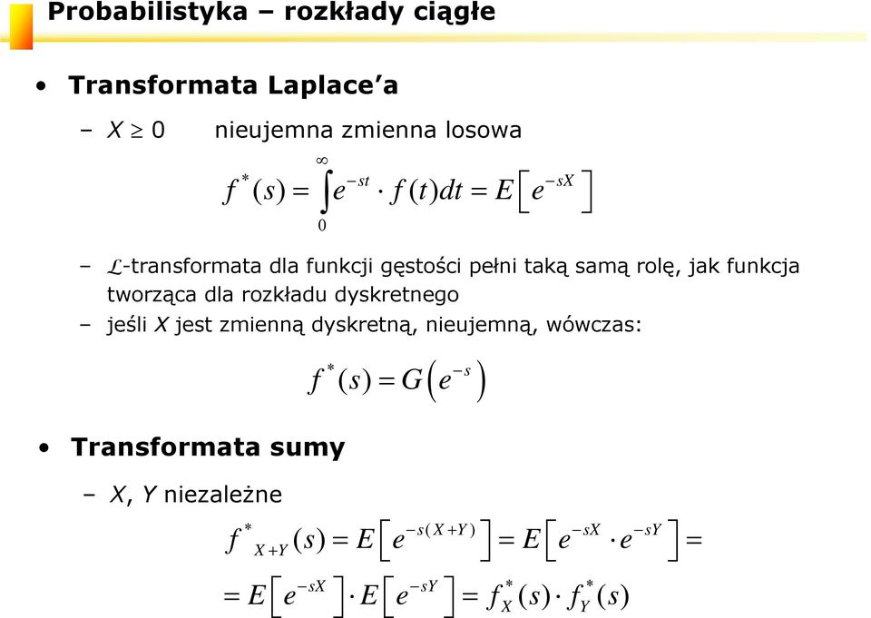 dla rozkładu dyskretego jeśli X jest zmieą dyskretą, ieujemą, wówczas: Trasformata sumy X, Y