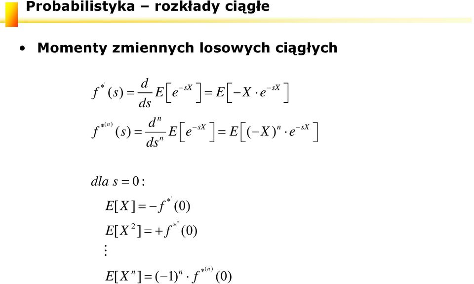 X e ( ) * sx sx f () s E e E ( X) e dla s 0: * [ ]
