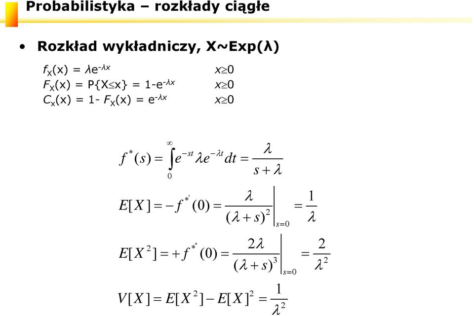 λt f () s e λe dt EX λ s + λ 0 ' λ f 2 ( λ + s) * [ ] (0) EX 2 * [ ]