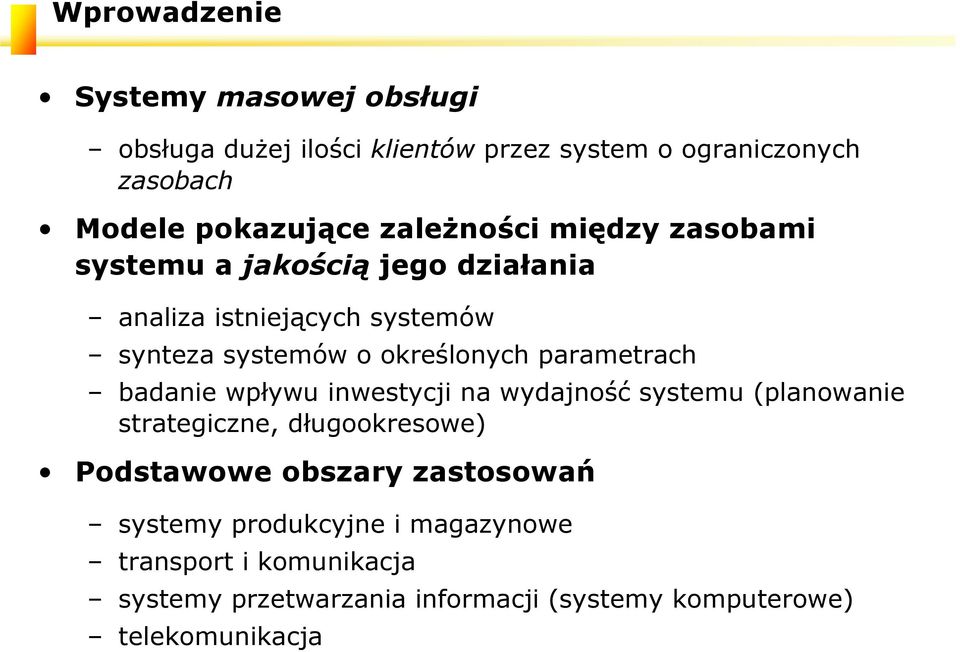 parametrach badaie wpływu iwestycji a wydajość systemu (plaowaie strategicze, długookresowe) Podstawowe obszary