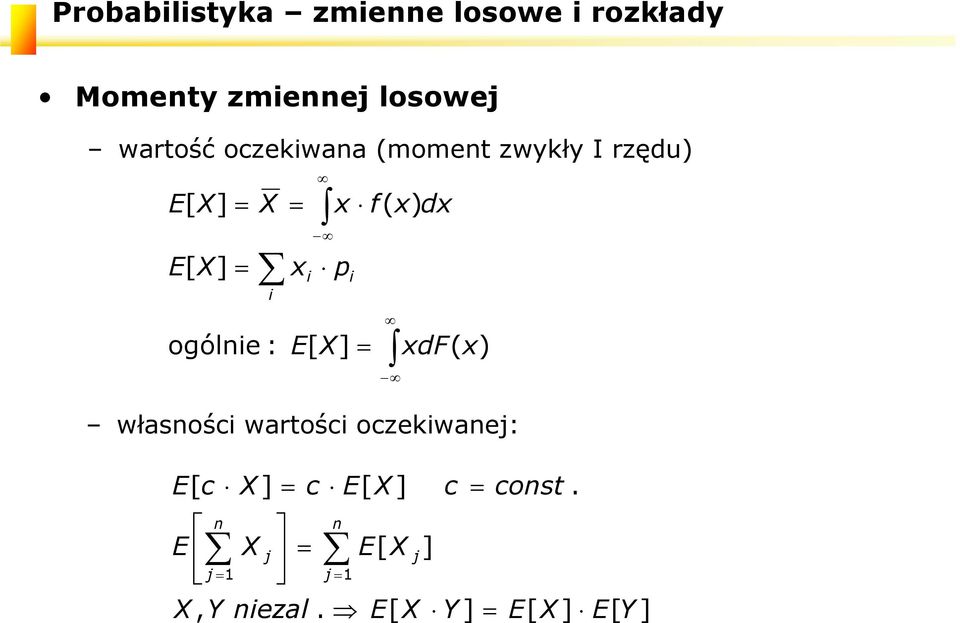 p x X E dx x f x X X E i i i własości wartości oczekiwaej: ] [ ] [ ] [.