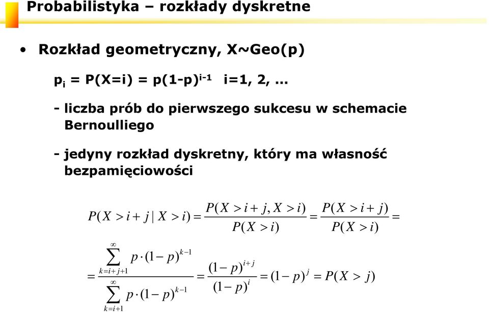 który ma własość bezpamięciowości PX ( > i+ j, X > i) P( X > i+ j) PX ( > i+ j X> i) PX (