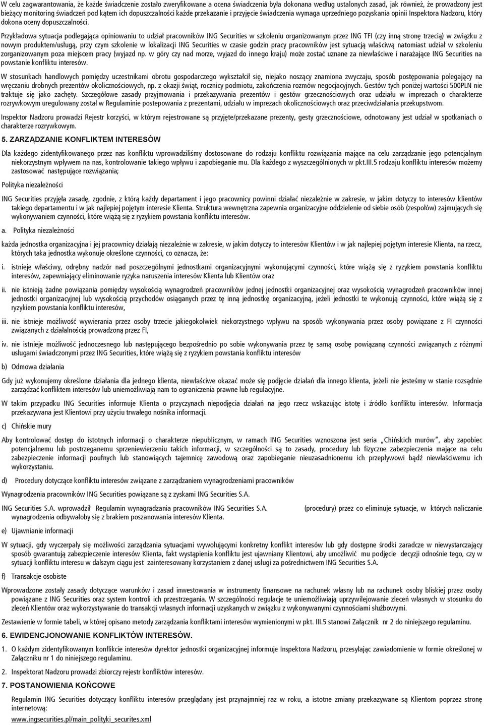 Przykładowa sytuacja podlegająca opiniowaniu to udział pracowników ING Securities w szkoleniu organizowanym przez ING TFI (czy inną stronę trzecią) w związku z nowym produktem/usługą, przy czym