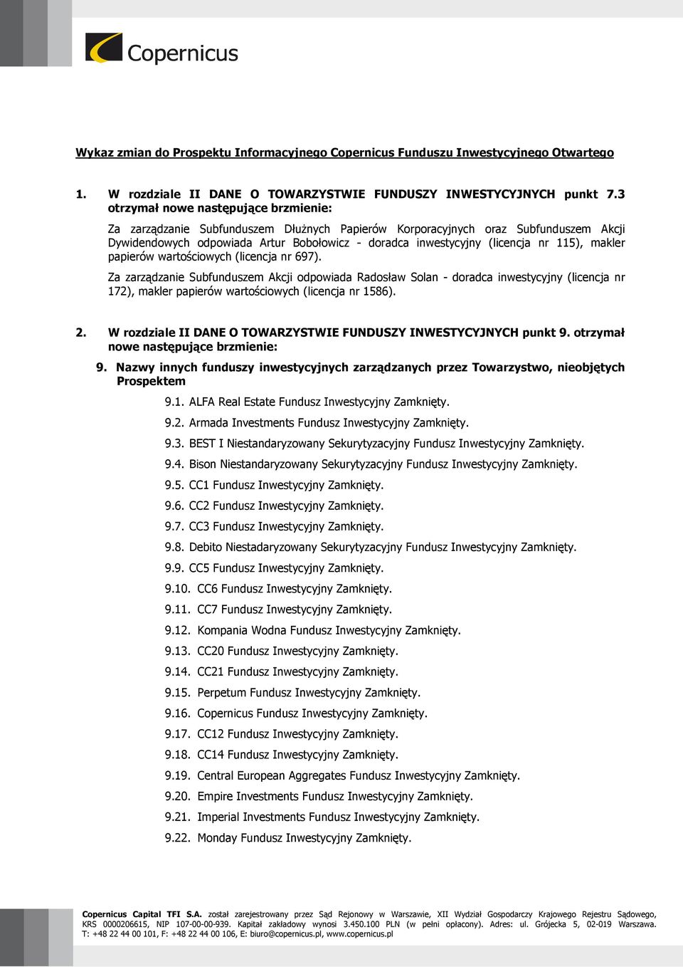 nr 115), makler papierów wartościowych (licencja nr 697).
