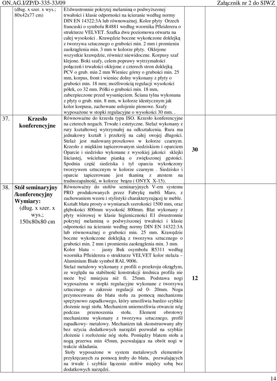 Kolor płyty Orzech francuski o symbolu R488 według wzornika Pfleiderera o strukturze VELVET. Szafka dwu poziomowa otwarta na całej wysokoci.