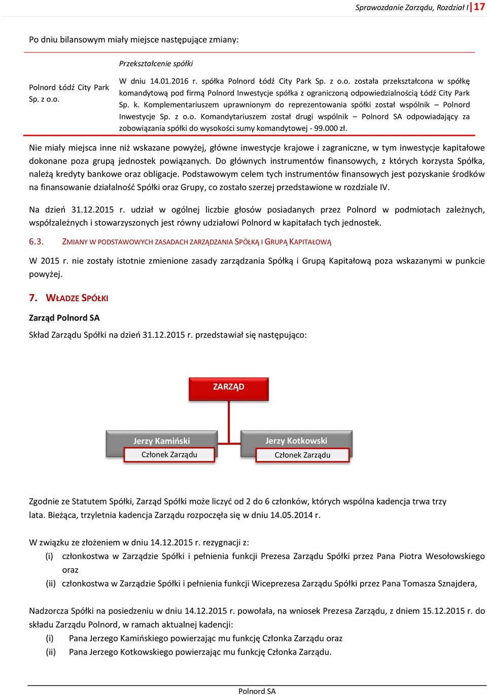 z o.o. Komandytariuszem został drugi wspólnik odpowiadający za zobowiązania spółki do wysokości sumy komandytowej - 99.000 zł.