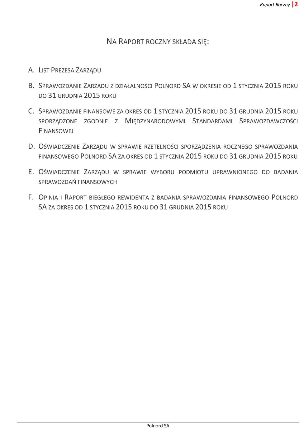 OŚWIADCZENIE ZARZĄDU W SPRAWIE RZETELNOŚCI SPORZĄDZENIA ROCZNEGO SPRAWOZDANIA FINANSOWEGO POLNORD SA ZA OKRES OD 1 STYCZNIA 2015 ROKU DO 31 GRUDNIA 2015 ROKU E.