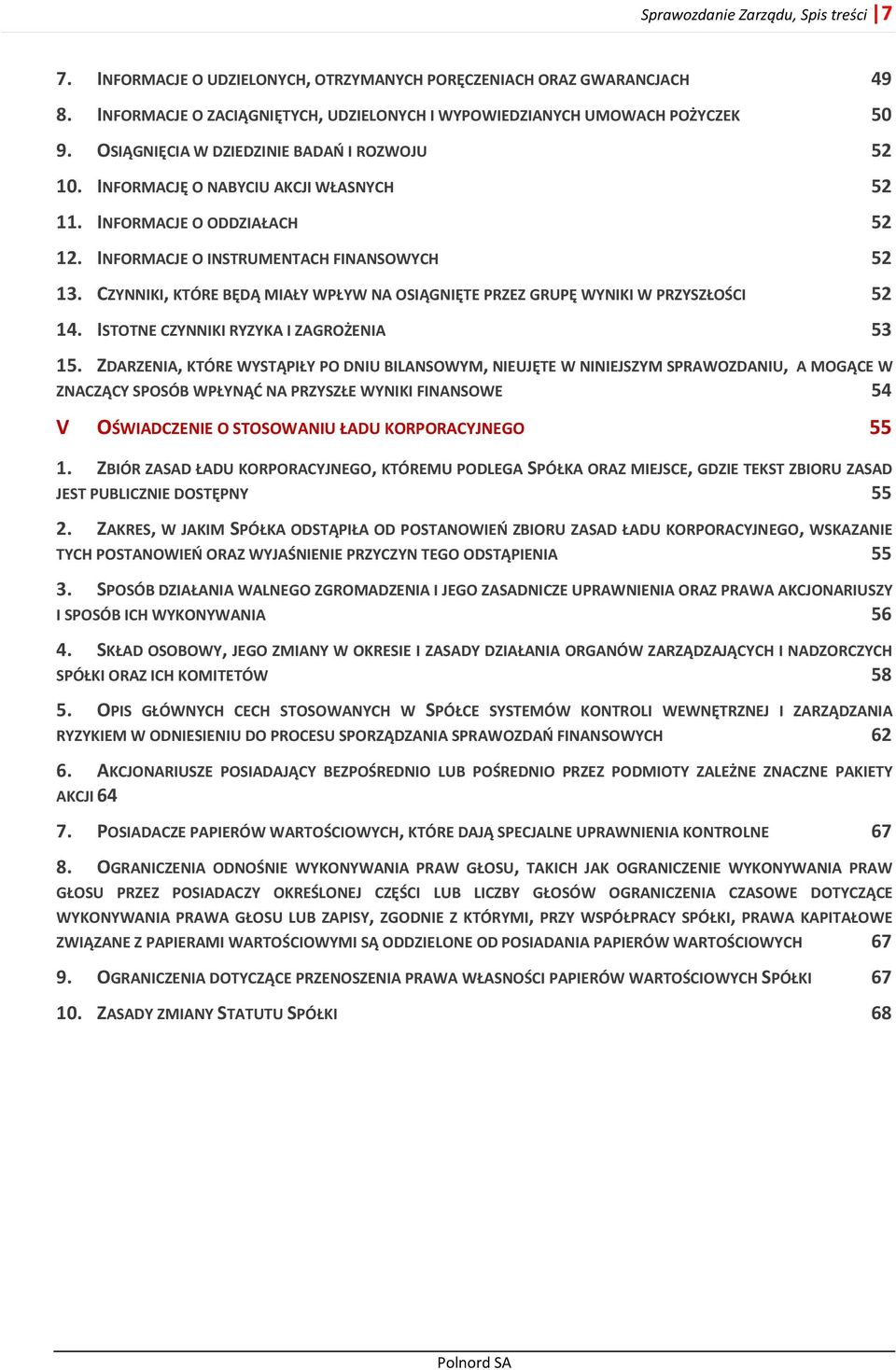 CZYNNIKI, KTÓRE BĘDĄ MIAŁY WPŁYW NA OSIĄGNIĘTE PRZEZ GRUPĘ WYNIKI W PRZYSZŁOŚCI 52 14. ISTOTNE CZYNNIKI RYZYKA I ZAGROŻENIA 53 15.