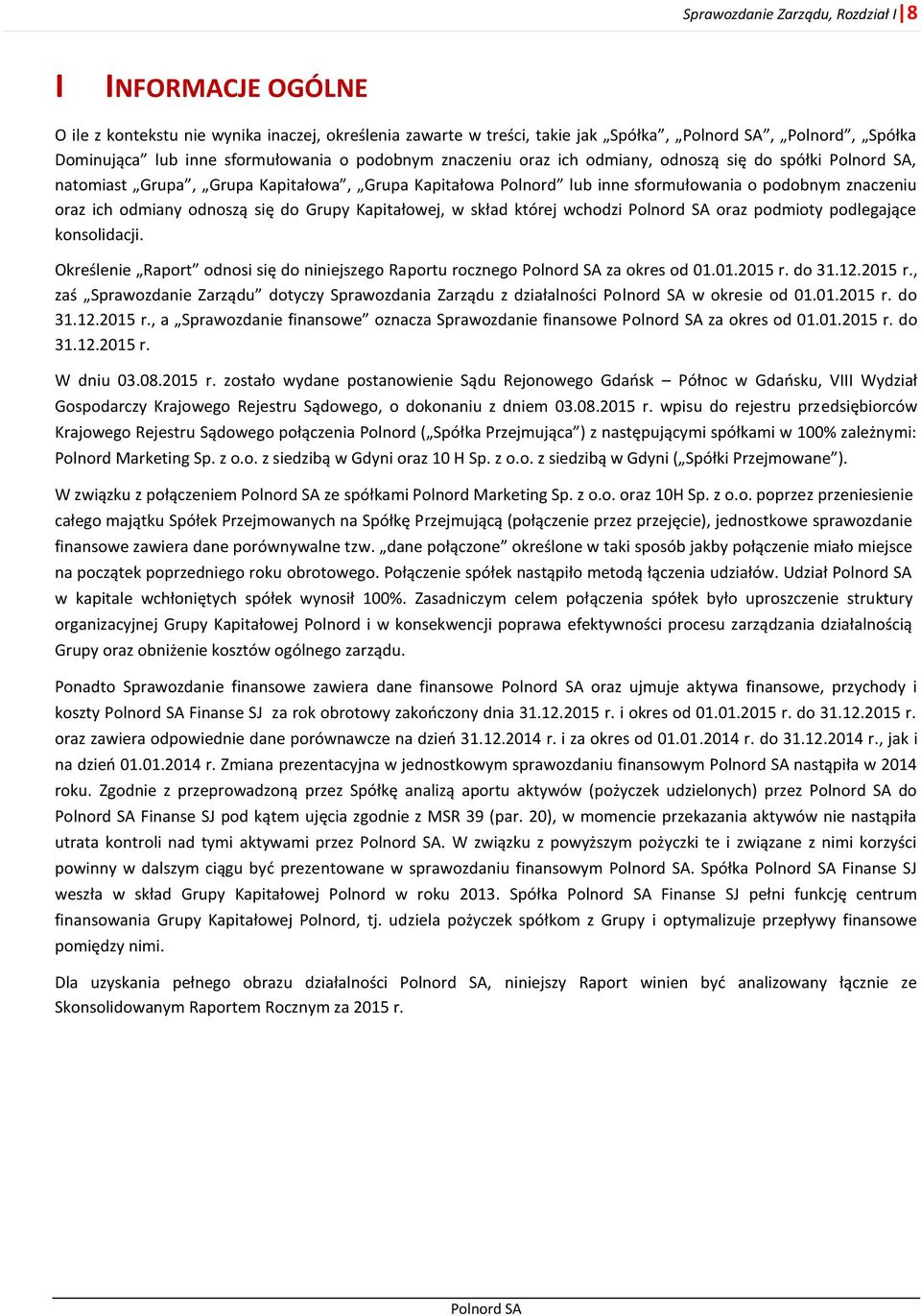 Grupy Kapitałowej, w skład której wchodzi oraz podmioty podlegające konsolidacji. Określenie Raport odnosi się do niniejszego Raportu rocznego za okres od 01.01.2015 r.