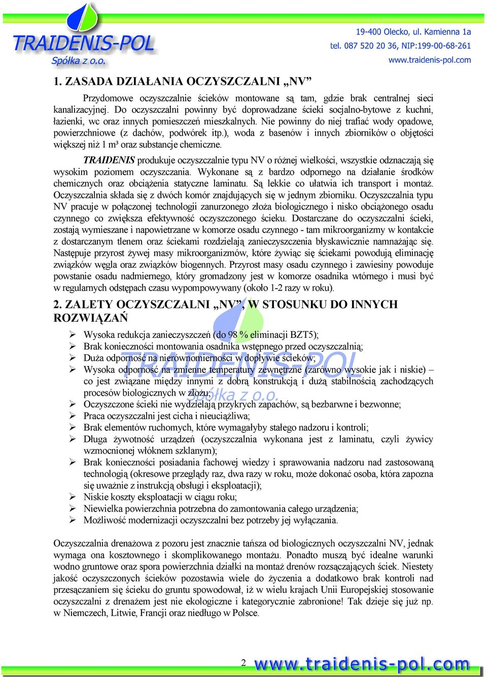 Nie powinny do niej trafiać wody opadowe, powierzchniowe (z dachów, podwórek itp.), woda z basenów i innych zbiorników o objętości większej niż 1 m³ oraz substancje chemiczne.