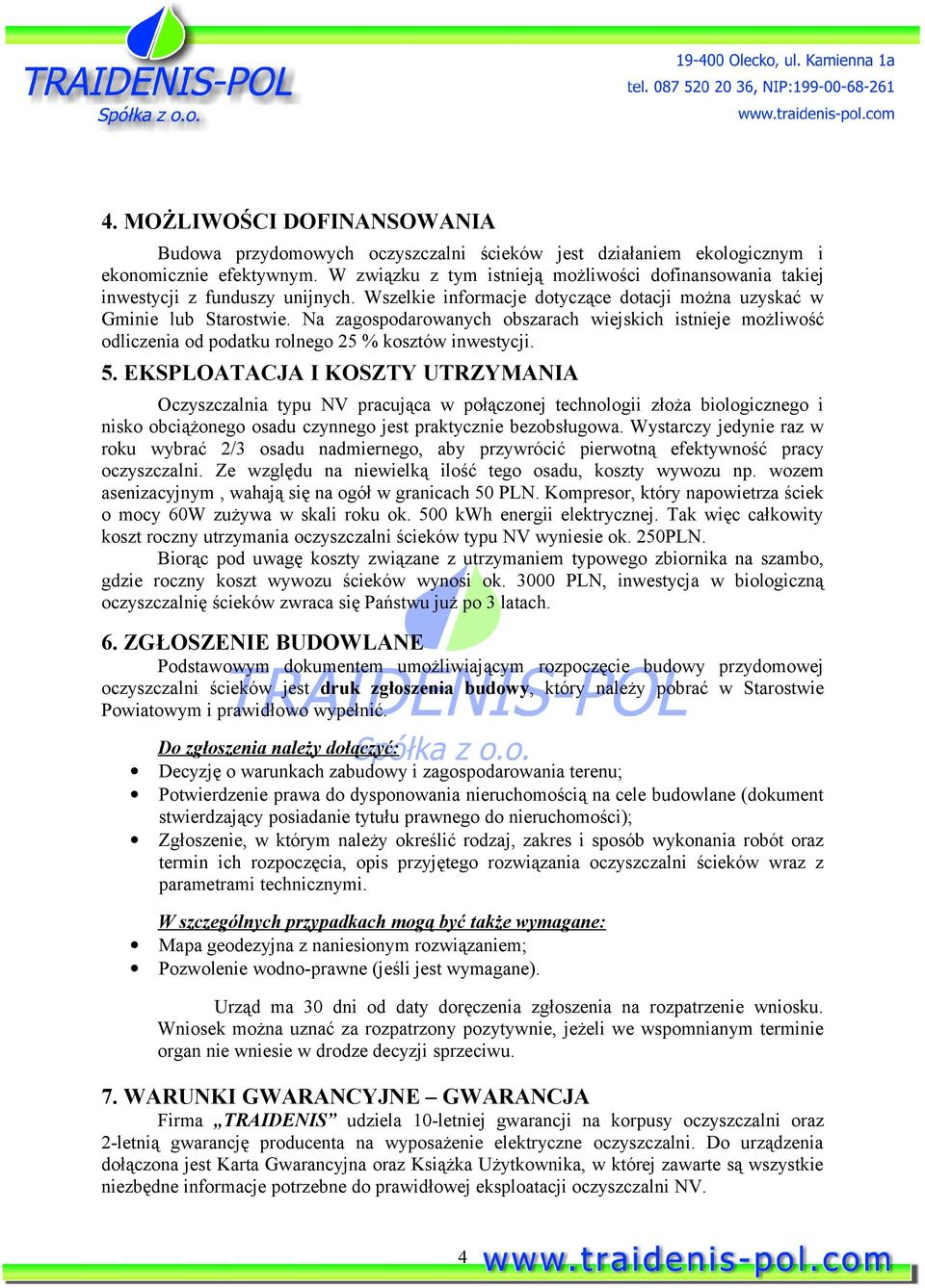 Na zagospodarowanych obszarach wiejskich istnieje możliwość odliczenia od podatku rolnego 25 % kosztów inwestycji. 5.