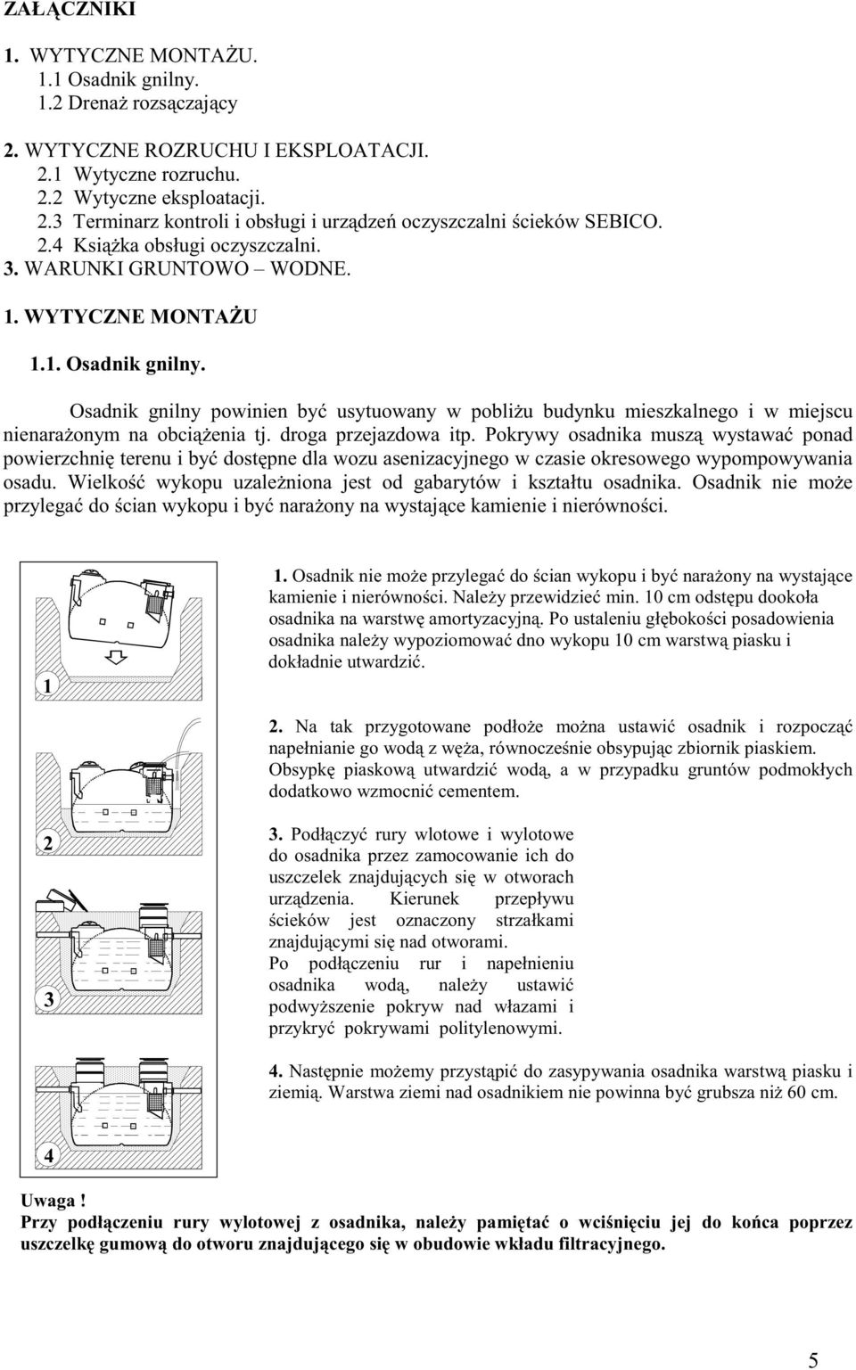 Osadnik gnilny powinien by usytuowany w pobli u budynku mieszkalnego i w miejscu nienara onym na obci enia tj. droga przejazdowa itp.