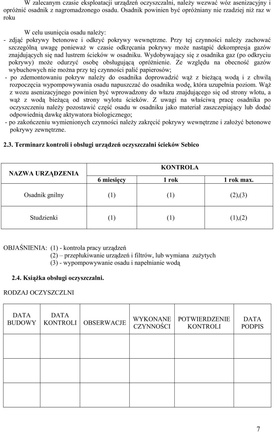 Przy tej czynno ci nale y zachowa szczególn uwag poniewa w czasie odkr cania pokrywy mo e nast pi dekompresja gazów znajduj cych si nad lustrem cieków w osadniku.