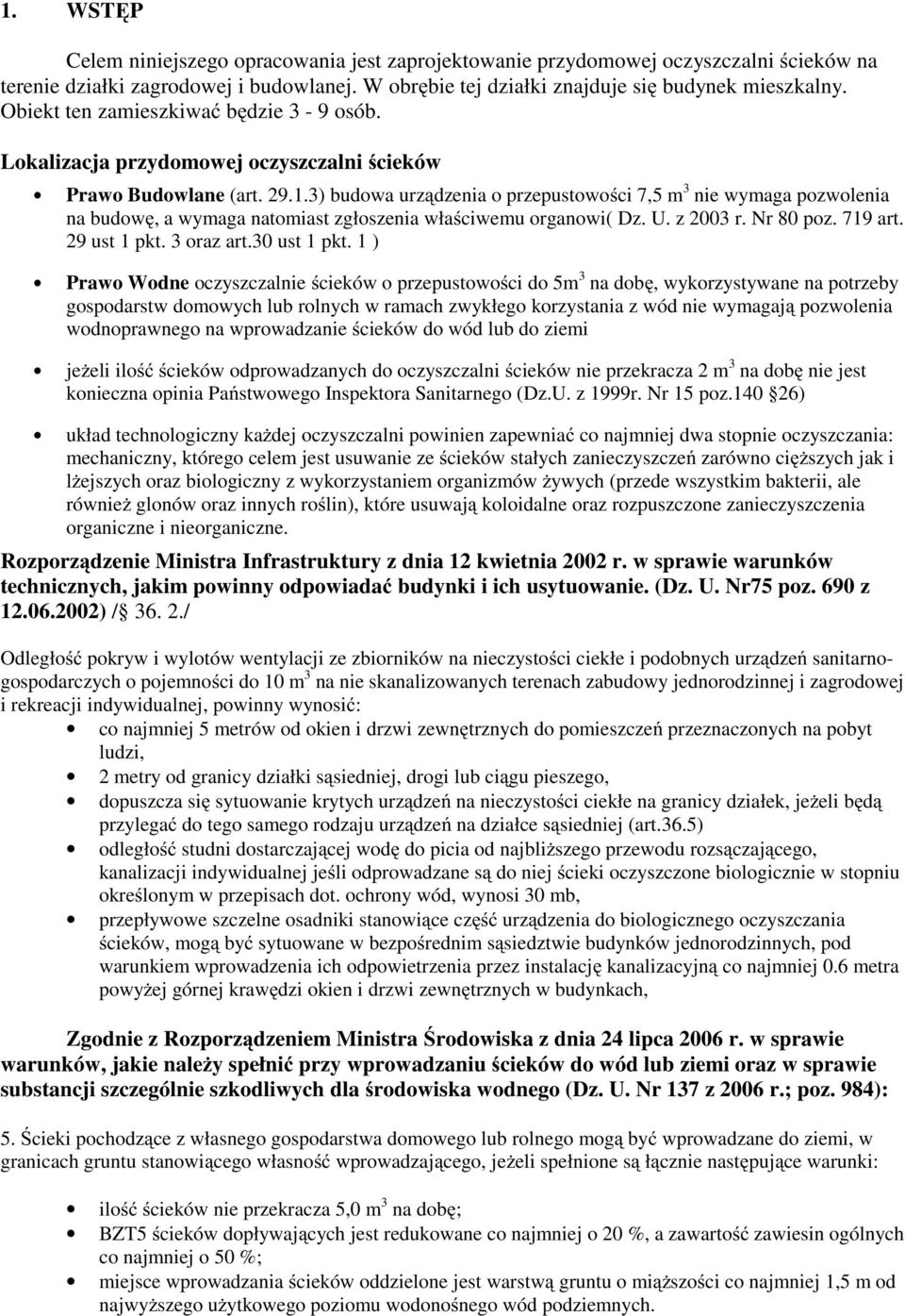 3) budowa urz dzenia o przepustowo ci 7,5 m 3 nie wymaga pozwolenia na budow, a wymaga natomiast zgłoszenia wła ciwemu organowi( Dz. U. z 2003 r. Nr 80 poz. 719 art. 29 ust 1 pkt. 3 oraz art.