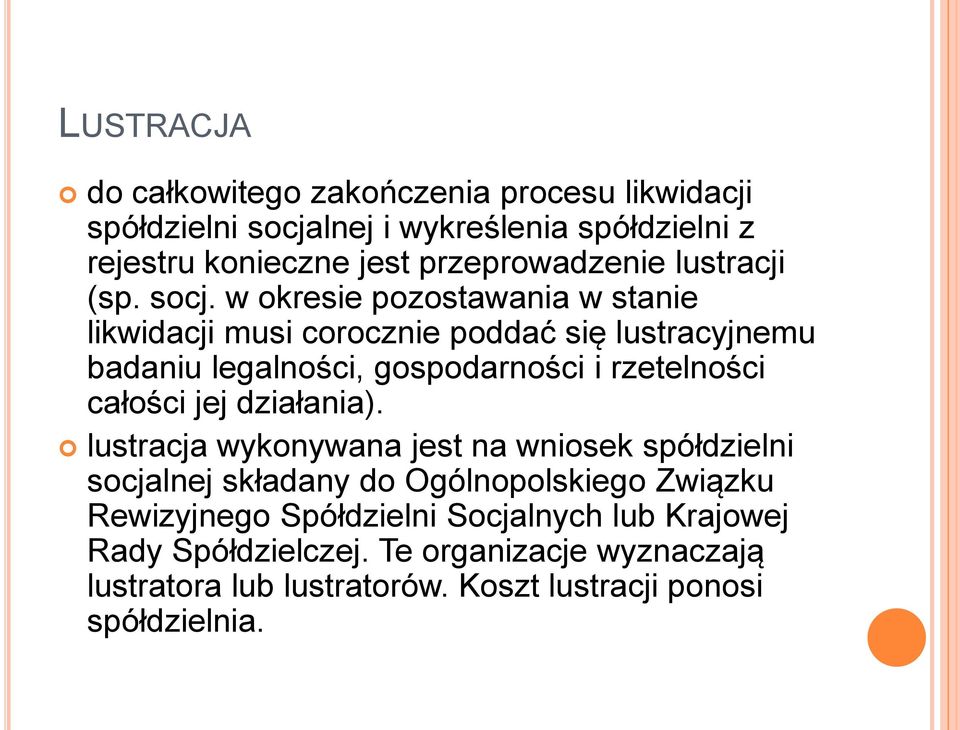 w okresie pozostawania w stanie likwidacji musi corocznie poddać się lustracyjnemu badaniu legalności, gospodarności i rzetelności całości jej