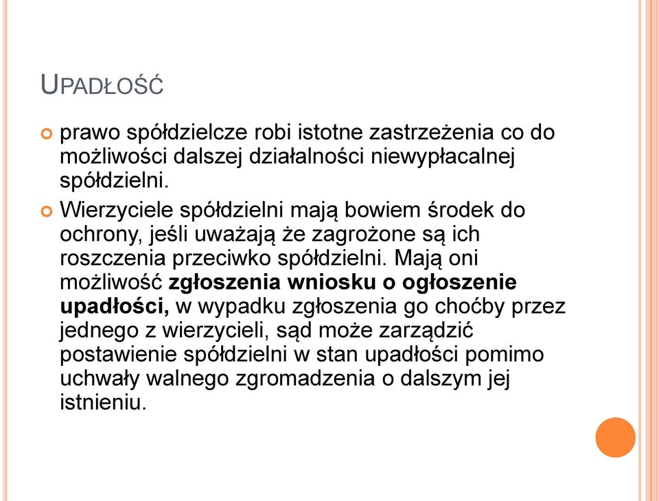 Mają oni możliwość zgłoszenia wniosku o ogłoszenie upadłości, w wypadku zgłoszenia go choćby przez jednego z wierzycieli,