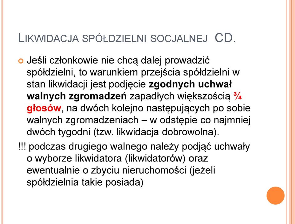 zgodnych uchwał walnych zgromadzeń zapadłych większością ¾ głosów, na dwóch kolejno następujących po sobie walnych zgromadzeniach