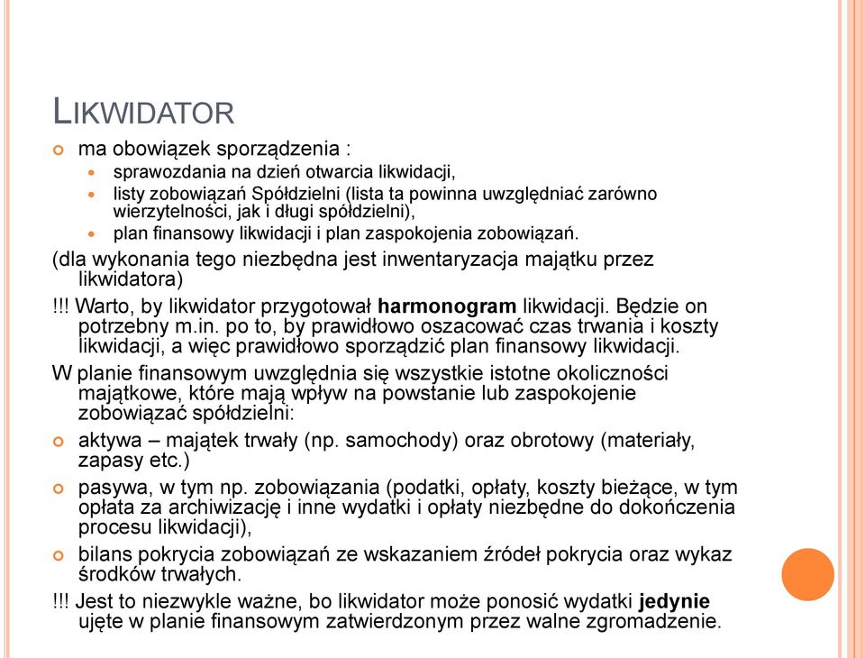 Będzie on potrzebny m.in. po to, by prawidłowo oszacować czas trwania i koszty likwidacji, a więc prawidłowo sporządzić plan finansowy likwidacji.