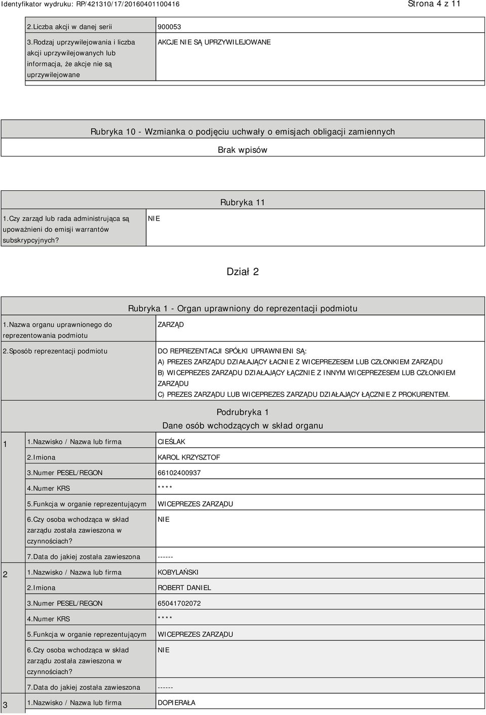 zamiennych Rubryka 11 1.Czy zarząd lub rada administrująca są upoważnieni do emisji warrantów subskrypcyjnych? Dział 2 Rubryka 1 - Organ uprawniony do reprezentacji podmiotu 1.