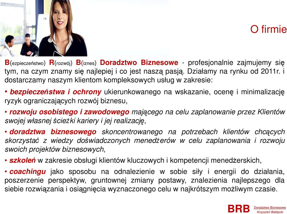 zawodowego mającego na celu zaplanowanie przez Klientów swojej własnej ścieżki kariery i jej realizację, doradztwa biznesowego skoncentrowanego na potrzebach klientów chcących skorzystać z wiedzy