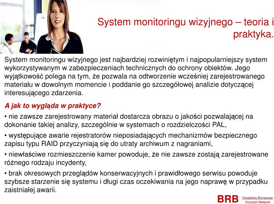 Jego wyjątkowość polega na tym, że pozwala na odtworzenie wcześniej zarejestrowanego materiału w dowolnym momencie i poddanie go szczegółowej analizie dotyczącej interesującego zdarzenia.