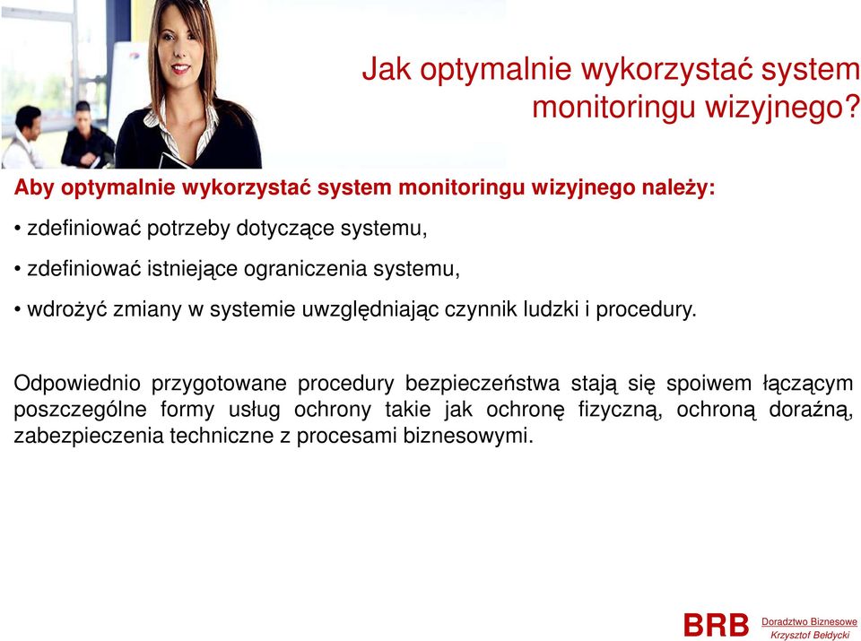 istniejące ograniczenia systemu, wdrożyć zmiany w systemie uwzględniając czynnik ludzki i procedury.