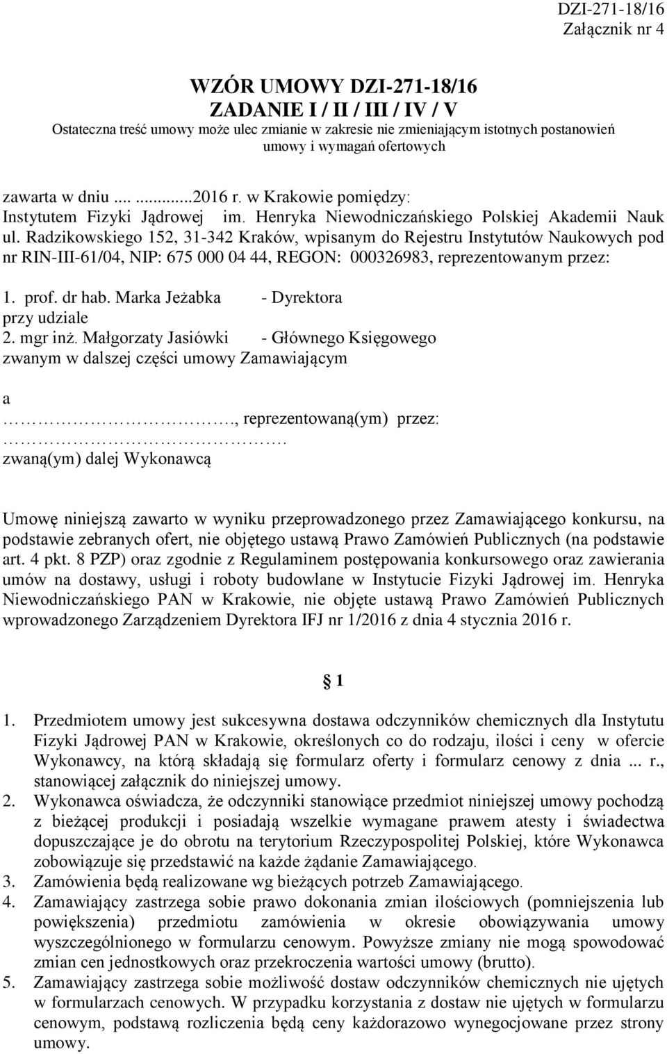 Radzikowskiego 152, 31-342 Kraków, wpisanym do Rejestru Instytutów Naukowych pod nr RIN-III-61/04, NIP: 675 000 04 44, REGON: 000326983, reprezentowanym przez: 1. prof. dr hab.