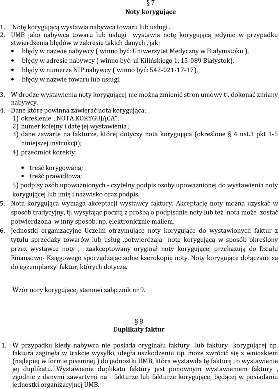 Białymstoku ), błędy w adresie nabywcy ( winno być: ul Kilińskiego 1, 15-089 Białystok), błędy w numerze NIP nabywcy ( winno być: 542-021-17-17), błędy w nazwie towaru lub usługi. 3.