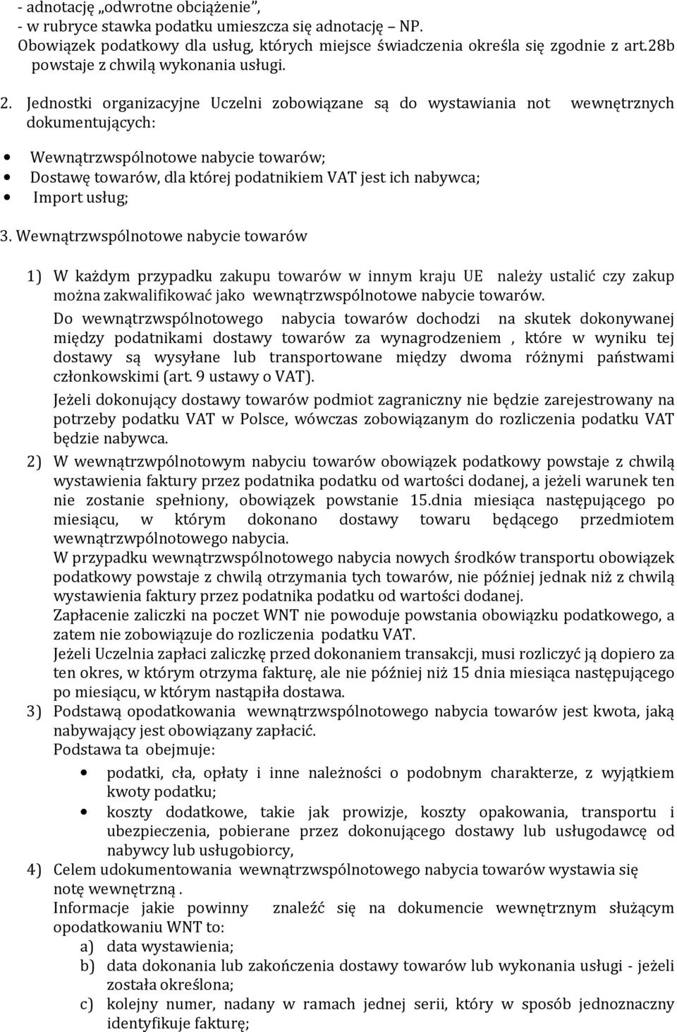 Jednostki organizacyjne Uczelni zobowiązane są do wystawiania not wewnętrznych dokumentujących: Wewnątrzwspólnotowe nabycie towarów; Dostawę towarów, dla której podatnikiem VAT jest ich nabywca;