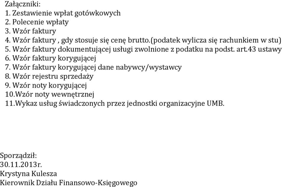 Wzór faktury korygującej 7. Wzór faktury korygującej dane nabywcy/wystawcy 8. Wzór rejestru sprzedaży 9. Wzór noty korygującej 10.