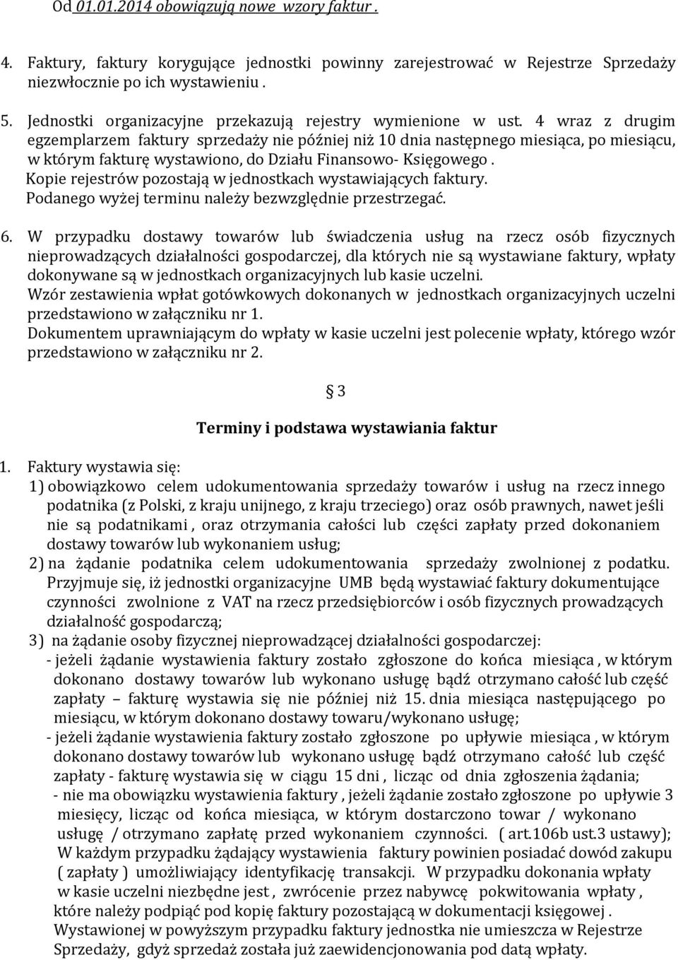 4 wraz z drugim egzemplarzem faktury sprzedaży nie później niż 10 dnia następnego miesiąca, po miesiącu, w którym fakturę wystawiono, do Działu Finansowo- Księgowego.