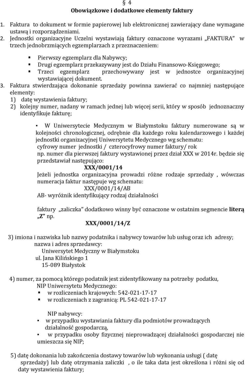 jest do Działu Finansowo-Księgowego; Trzeci egzemplarz przechowywany jest w jednostce organizacyjnej wystawiającej dokument. 3.