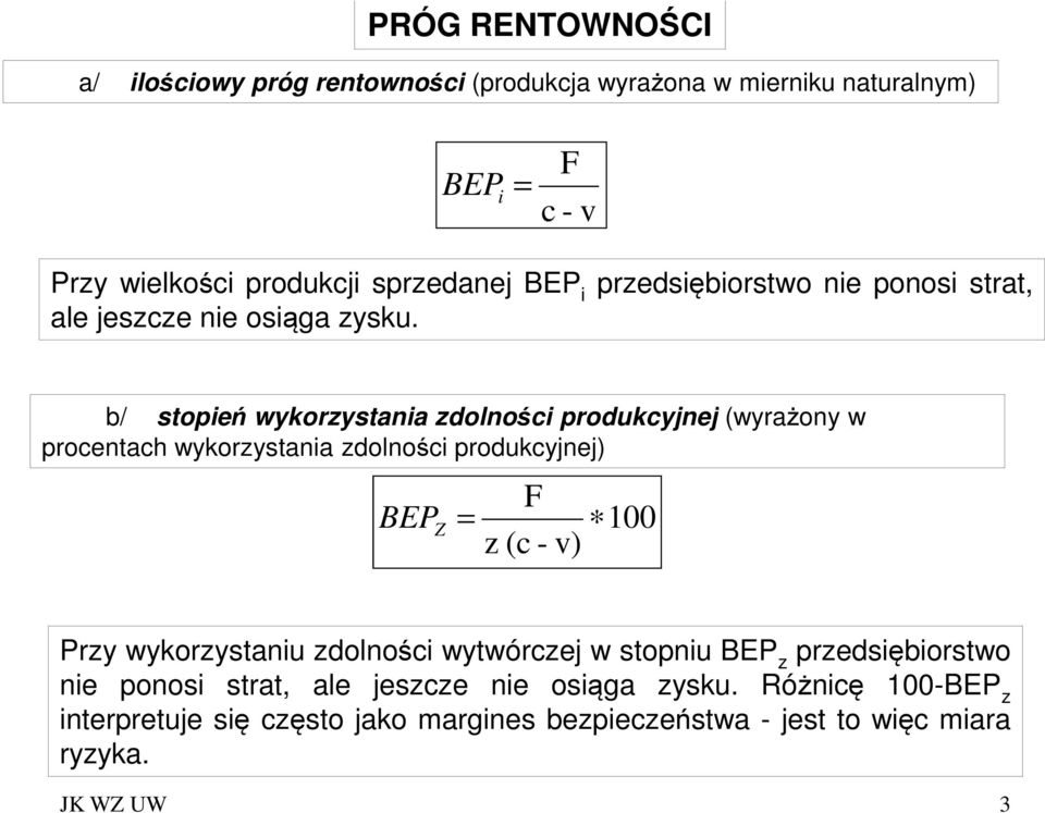 b/ stopień wykorzystania zdolności produkcyjnej (wyrażony w procentach wykorzystania zdolności produkcyjnej) F BEP Z = 100 z (c - v) Przy