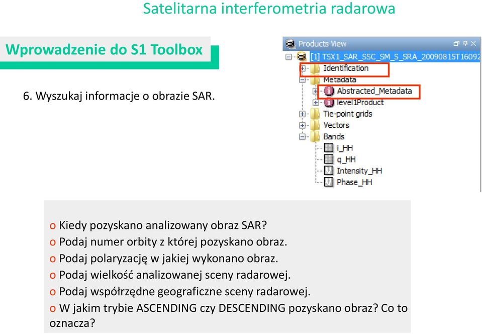 o Podaj polaryzację w jakiej wykonano obraz. o Podaj wielkość analizowanej sceny radarowej.