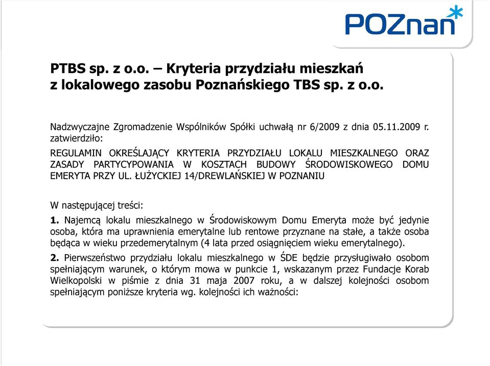 ŁUŻYCKIEJ 14/DREWLAŃSKIEJ W POZNANIU W następującej treści: 1.