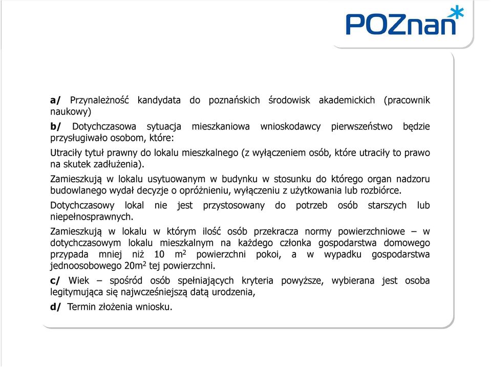 Zamieszkują w lokalu usytuowanym w budynku w stosunku do którego organ nadzoru budowlanego wydał decyzje o opróżnieniu, wyłączeniu z użytkowania lub rozbiórce.