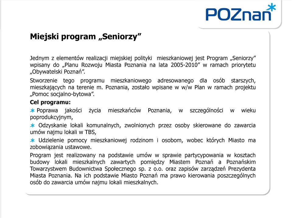 Cel programu: Poprawa jakości życia mieszkańców Poznania, w szczególności w wieku poprodukcyjnym, Odzyskanie lokali komunalnych, zwolnionych przez osoby skierowane do zawarcia umów najmu lokali w