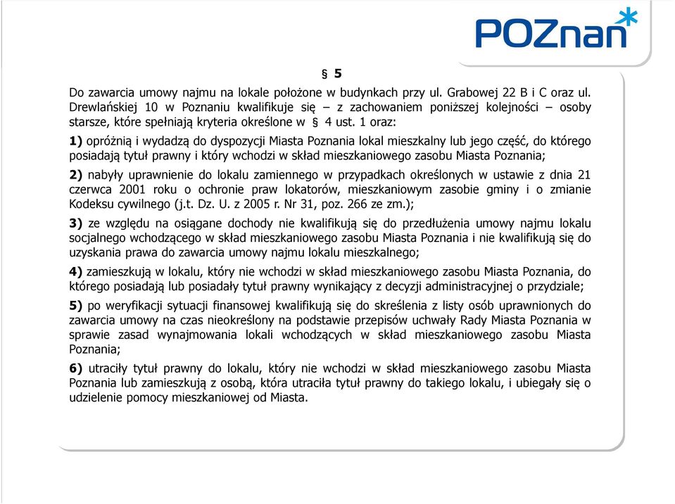 1 oraz: 1) opróżnią i wydadzą do dyspozycji Miasta Poznania lokal mieszkalny lub jego część, do którego posiadają tytuł prawny i który wchodzi w skład mieszkaniowego zasobu Miasta Poznania; 2) nabyły