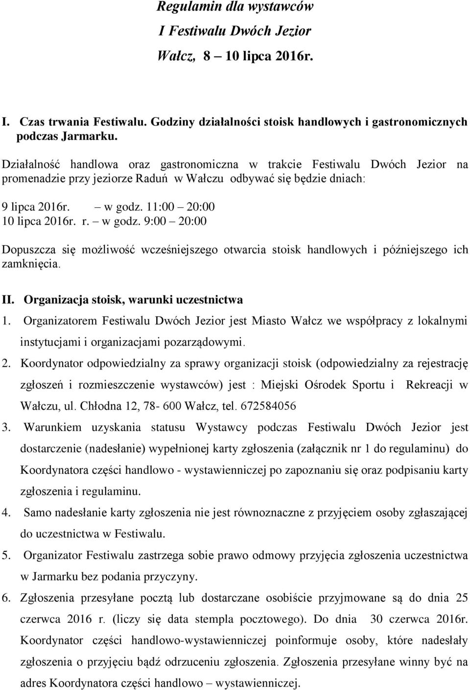 w godz. 9:00 20:00 Dopuszcza się możliwość wcześniejszego otwarcia stoisk handlowych i późniejszego ich zamknięcia. II. Organizacja stoisk, warunki uczestnictwa 1.