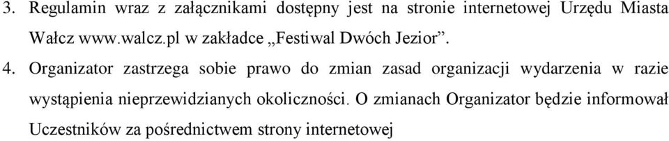 Organizator zastrzega sobie prawo do zmian zasad organizacji wydarzenia w razie