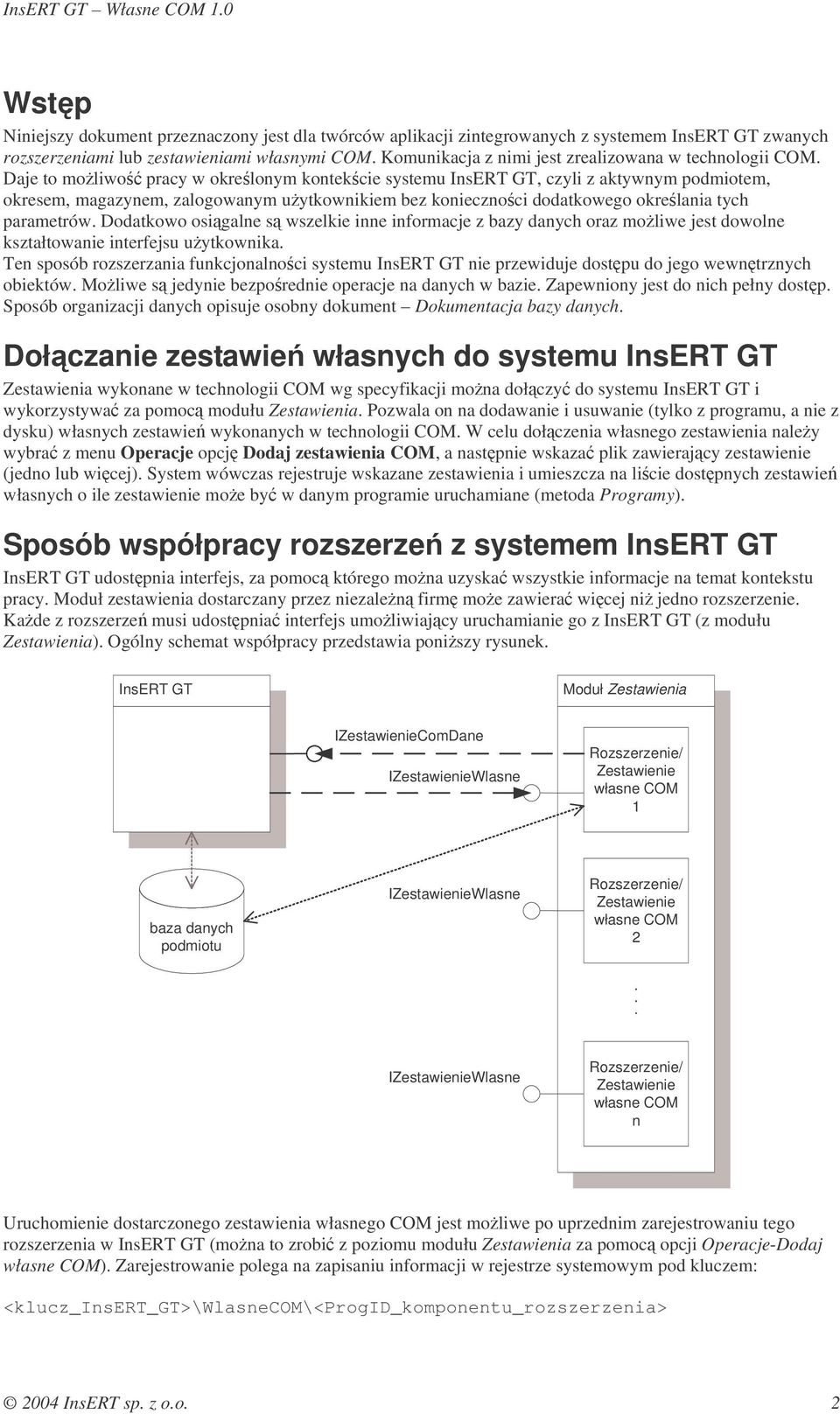 Daje to moŝliwość pracy w określonym kontekście systemu InsERT GT, czyli z aktywnym podmiotem, okresem, magazynem, zalogowanym uŝytkownikiem bez konieczności dodatkowego określania tych parametrów.