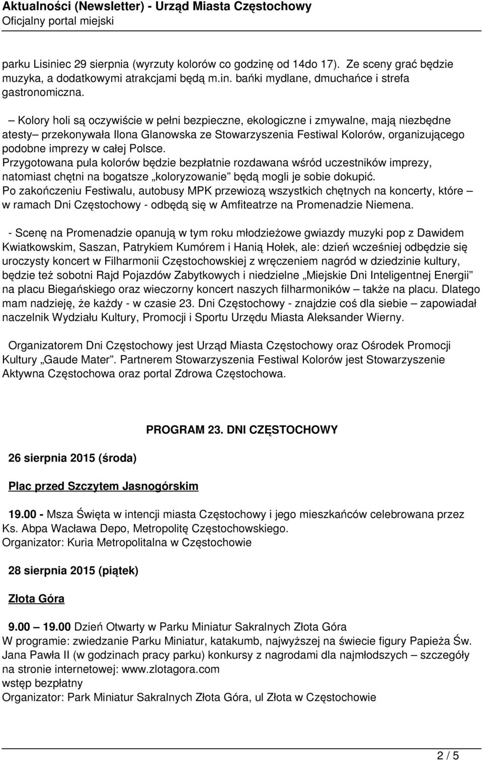 Polsce. Przygotowana pula kolorów będzie bezpłatnie rozdawana wśród uczestników imprezy, natomiast chętni na bogatsze koloryzowanie będą mogli je sobie dokupić.