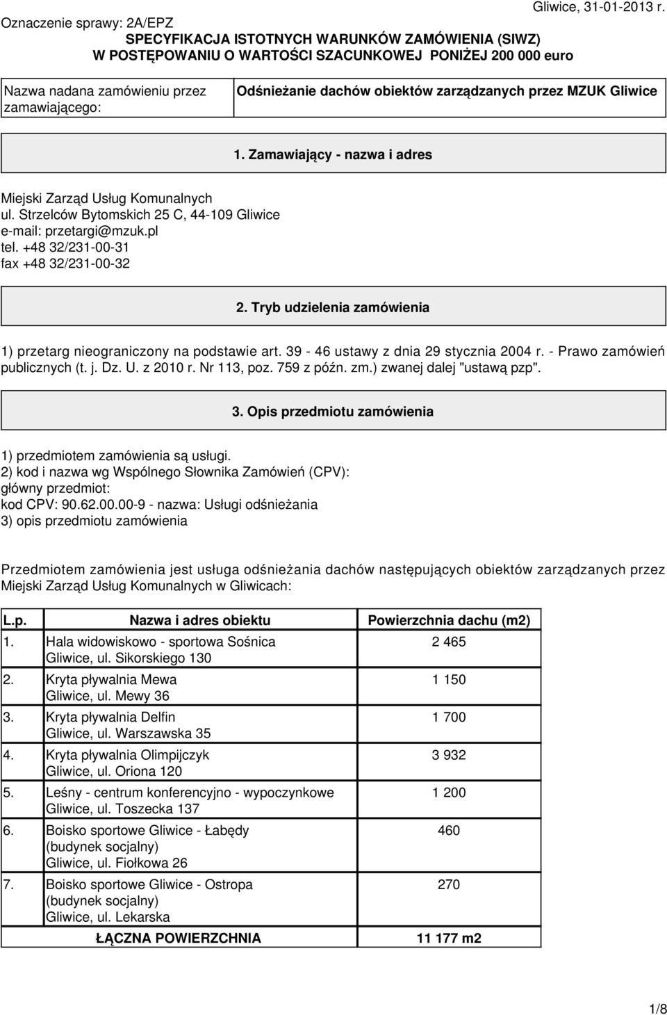 obiektów zarządzanych przez MZUK Gliwice 1. Zamawiający - nazwa i adres Miejski Zarząd Usług Komunalnych ul. Strzelców Bytomskich 25 C, 44-109 Gliwice e-mail: przetargi@mzuk.pl tel.
