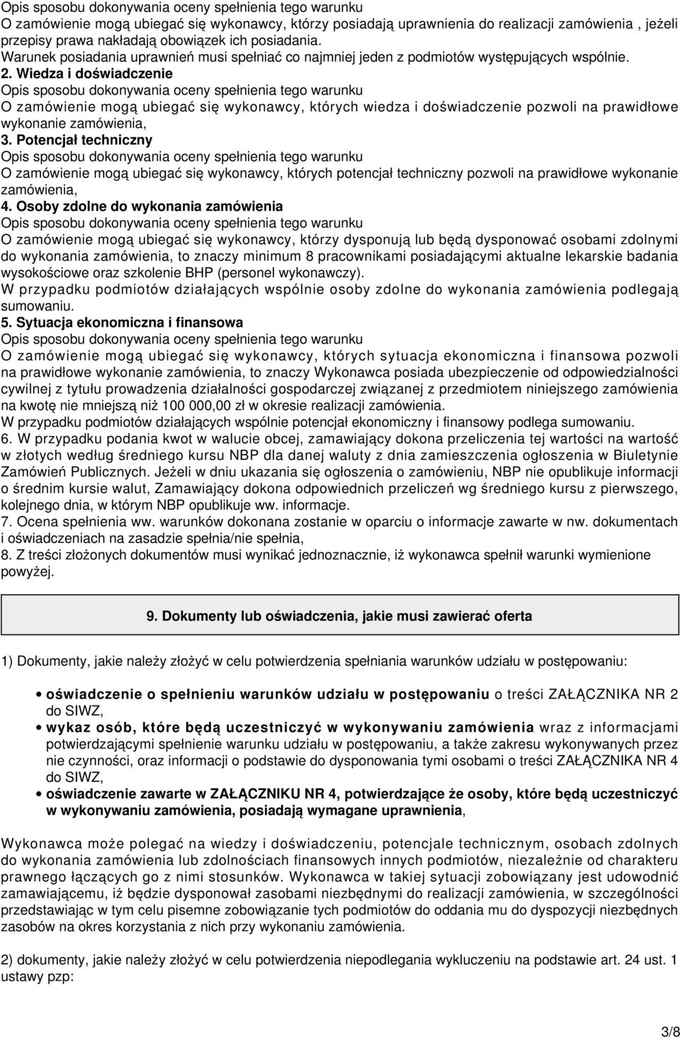 Wiedza i doświadczenie O zamówienie mogą ubiegać się wykonawcy, których wiedza i doświadczenie pozwoli na prawidłowe wykonanie zamówienia, 3.