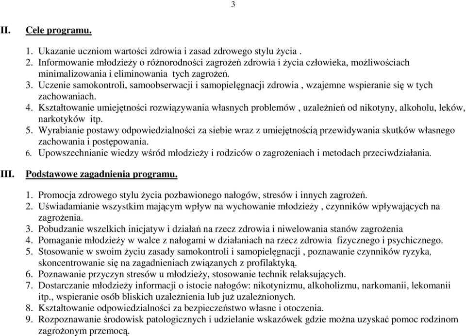 Uczenie samokontroli, samoobserwacji i samopielęgnacji zdrowia, wzajemne wspieranie się w tych zachowaniach. 4.