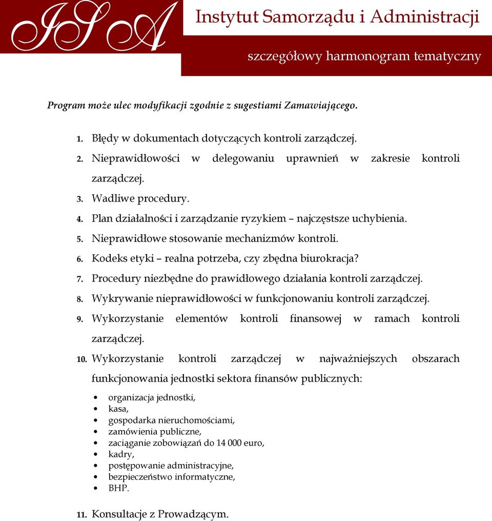 Nieprawidłowe stosowanie mechanizmów kontroli. 6. Kodeks etyki realna potrzeba, czy zbędna biurokracja? 7. Procedury niezbędne do prawidłowego działania kontroli zarządczej. 8.