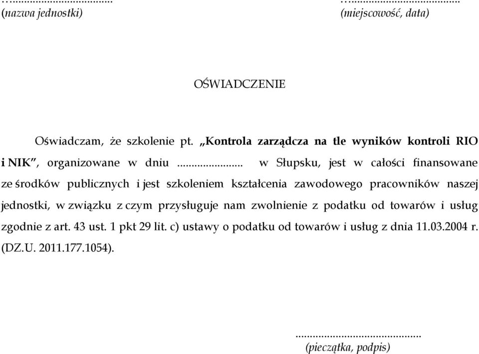 .. w Słupsku, jest w całości finansowane ze środków publicznych i jest szkoleniem kształcenia zawodowego pracowników naszej