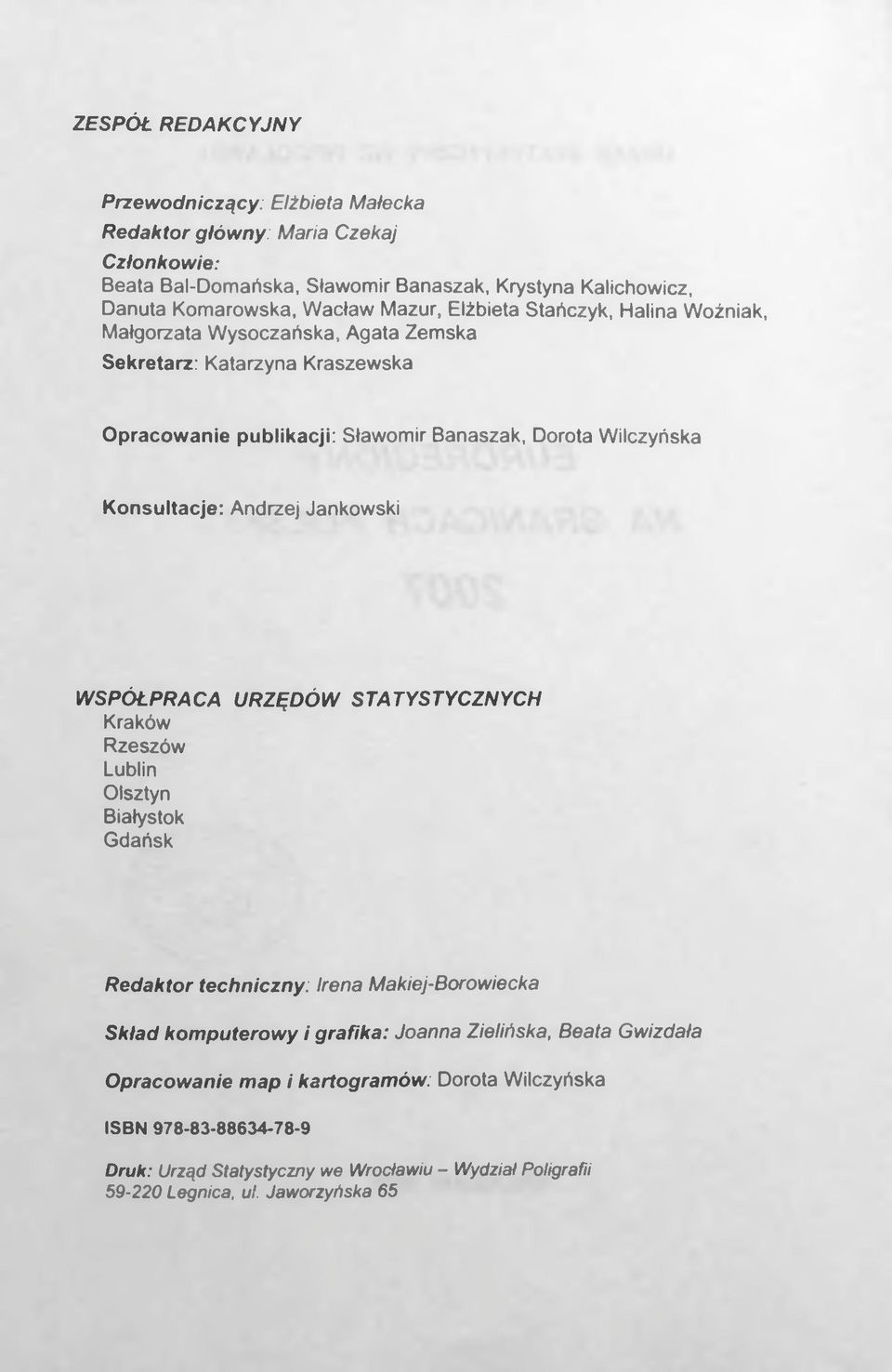 Konsultacje: Andrzej Jankowski WSPÓŁPRACA URZĘDÓW STATYSTYCZNYCH Kraków Rzeszów Lublin Olsztyn Białystok Gdańsk Redaktor techniczny: Irena Makiej-Borowiecka Skład komputerowy i