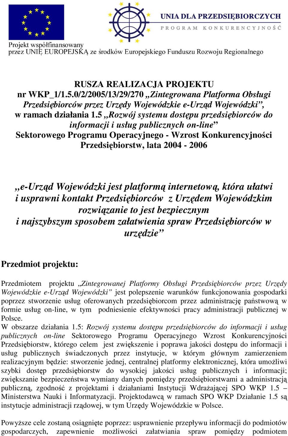 platform internetow, która ułatwi i usprawni kontakt Przedsibiorców z Urzdem Wojewódzkim rozwizanie to jest bezpiecznym i najszybszym sposobem załatwienia spraw Przedsibiorców w urzdzie Przedmiot