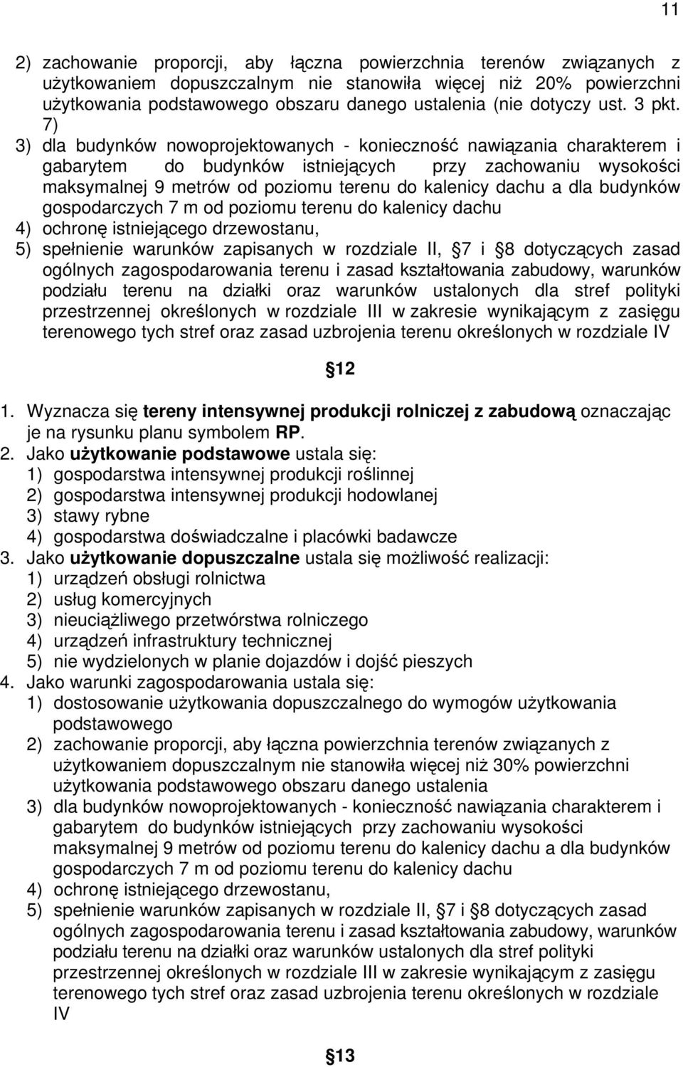 7) 3) dla budynków nowoprojektowanych - konieczność nawiązania charakterem i gabarytem do budynków istniejących przy zachowaniu wysokości maksymalnej 9 metrów od poziomu terenu do kalenicy dachu a